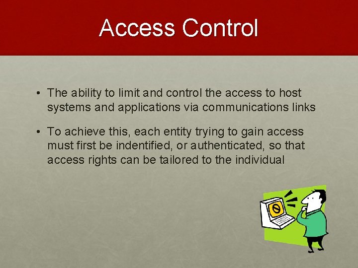 Access Control • The ability to limit and control the access to host systems