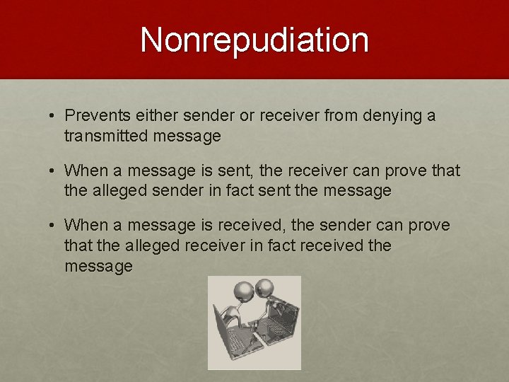 Nonrepudiation • Prevents either sender or receiver from denying a transmitted message • When