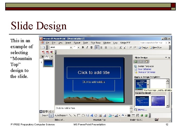 Slide Design This in an example of selecting “Mountain Top” design to the slide.