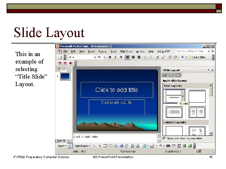 Slide Layout This in an example of selecting “Title Slide” Layout. PYP 002 Preparatory