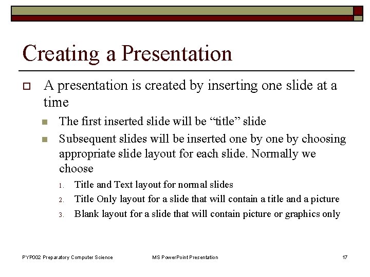 Creating a Presentation o A presentation is created by inserting one slide at a