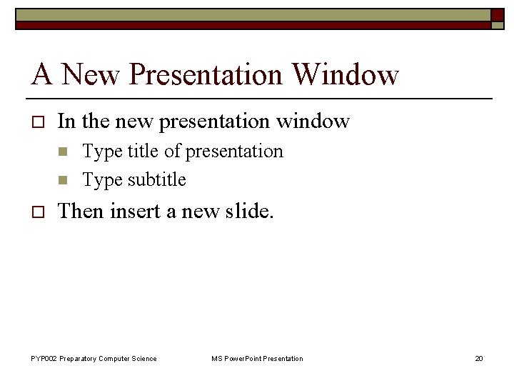 A New Presentation Window o In the new presentation window n n o Type