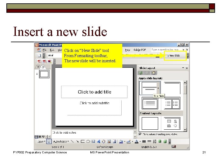 Insert a new slide Click on “New Slide” tool From Formatting toolbar, The new