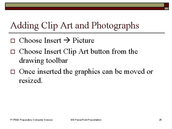 Adding Clip Art and Photographs o o o Choose Insert Picture Choose Insert Clip