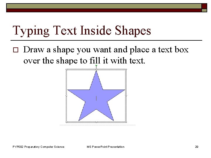 Typing Text Inside Shapes o Draw a shape you want and place a text