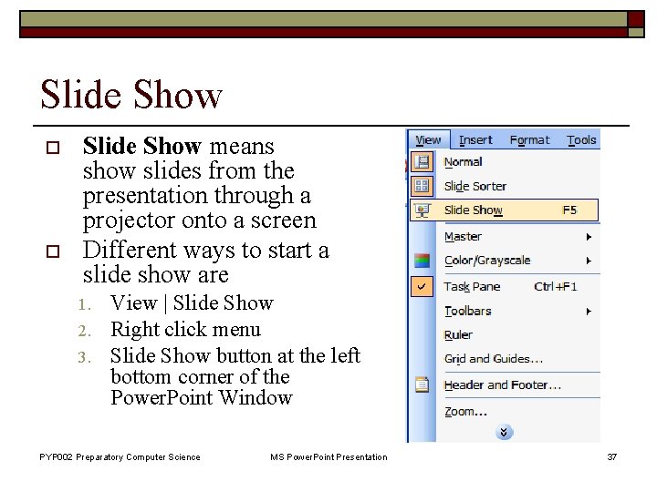 Slide Show o o Slide Show means show slides from the presentation through a