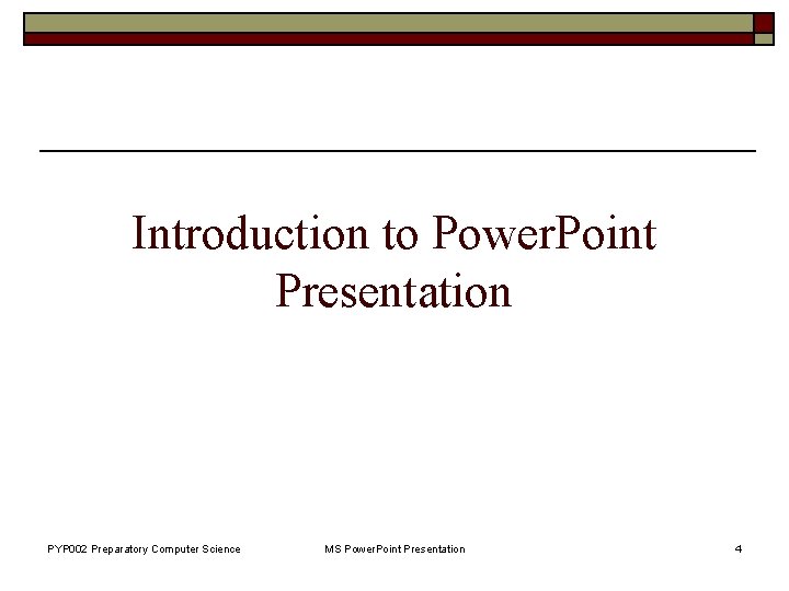 Introduction to Power. Point Presentation PYP 002 Preparatory Computer Science MS Power. Point Presentation