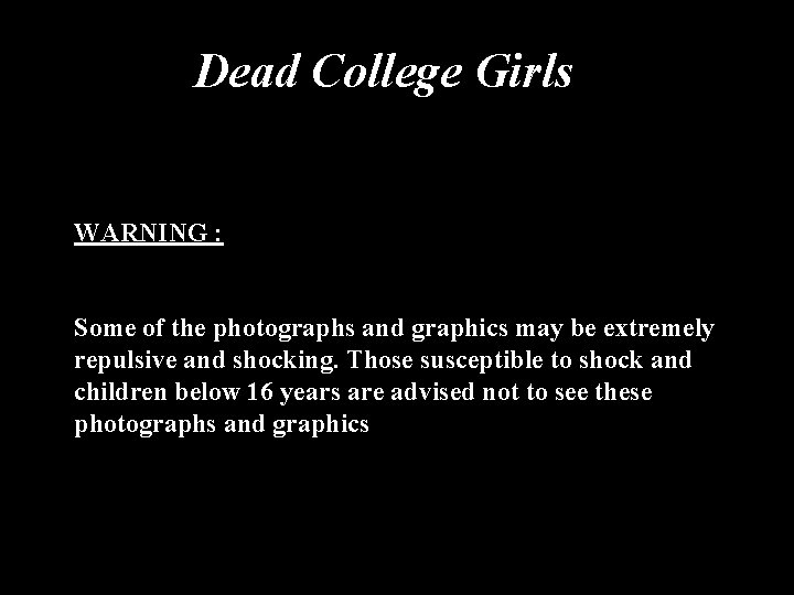 Dead College Girls WARNING : Some of the photographs and graphics may be extremely