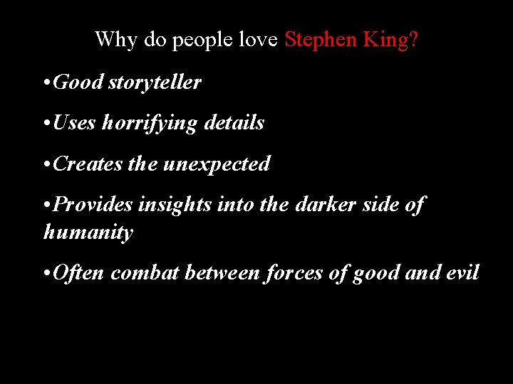 Why do people love Stephen King? • Good storyteller • Uses horrifying details •