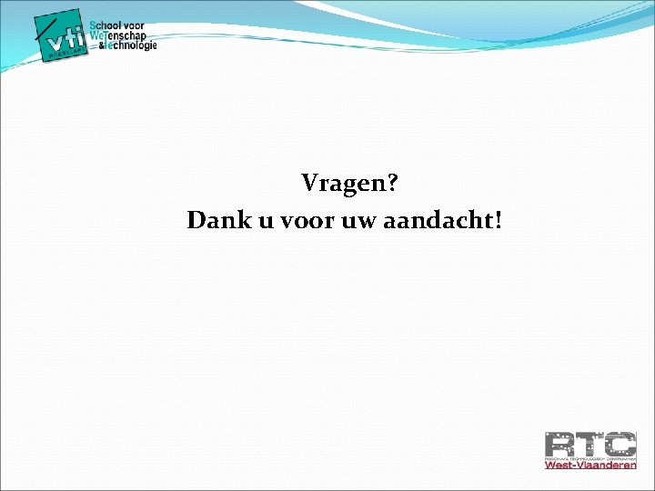 Vragen? Dank u voor uw aandacht! 