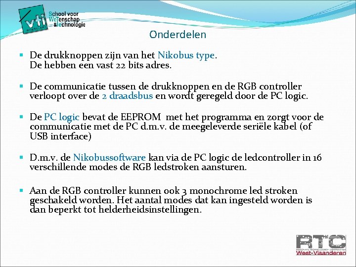 Onderdelen § De drukknoppen zijn van het Nikobus type. De hebben een vast 22