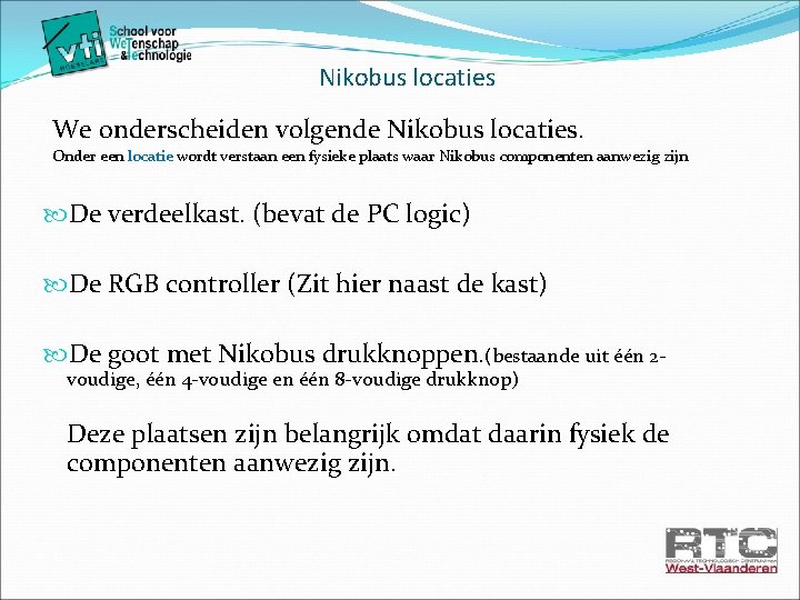 Nikobus locaties We onderscheiden volgende Nikobus locaties. Onder een locatie wordt verstaan een fysieke