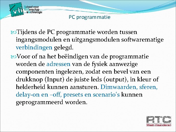 PC programmatie Tijdens de PC programmatie worden tussen ingangsmodulen en uitgangsmodulen softwarematige verbindingen gelegd.