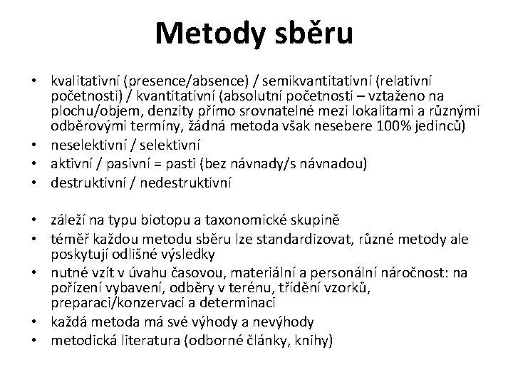 Metody sběru • kvalitativní (presence/absence) / semikvantitativní (relativní početnosti) / kvantitativní (absolutní početnosti –