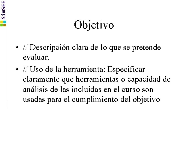 Objetivo • // Descripción clara de lo que se pretende evaluar. • // Uso