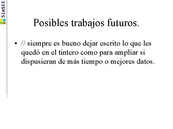 Posibles trabajos futuros. • // siempre es bueno dejar escrito lo que les quedó