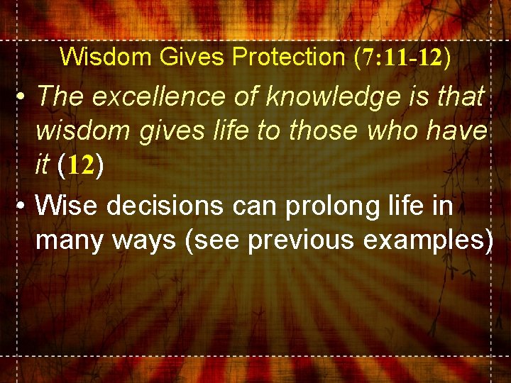 Wisdom Gives Protection (7: 11 -12) • The excellence of knowledge is that wisdom