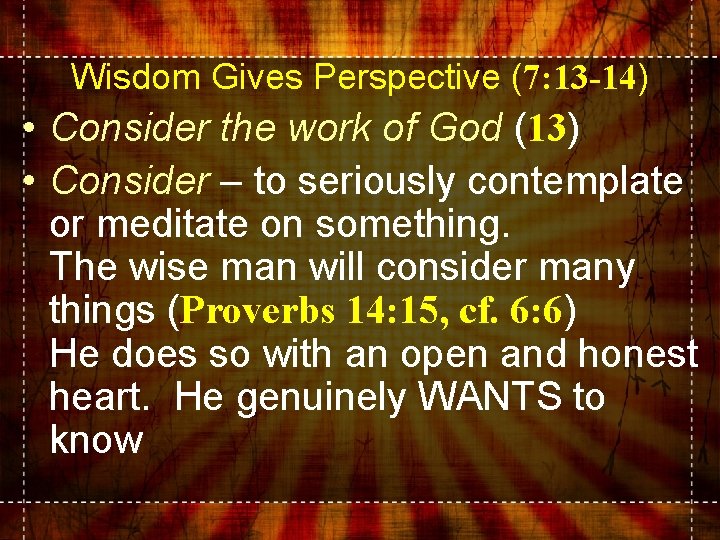 Wisdom Gives Perspective (7: 13 -14) • Consider the work of God (13) •