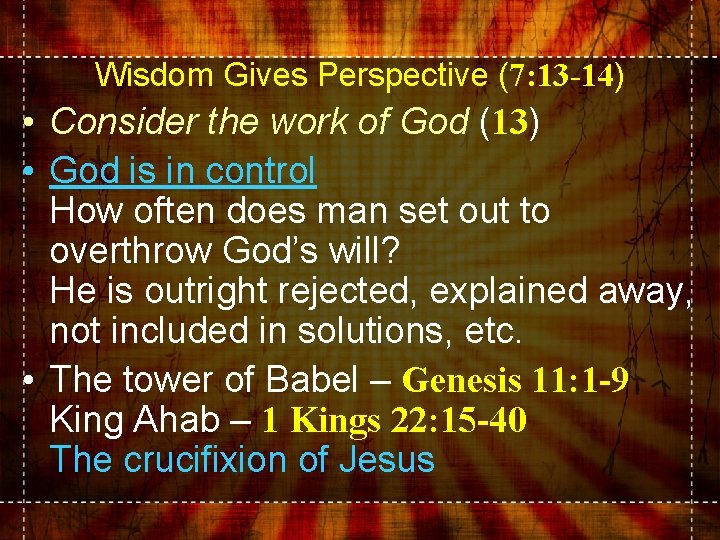 Wisdom Gives Perspective (7: 13 -14) • Consider the work of God (13) •