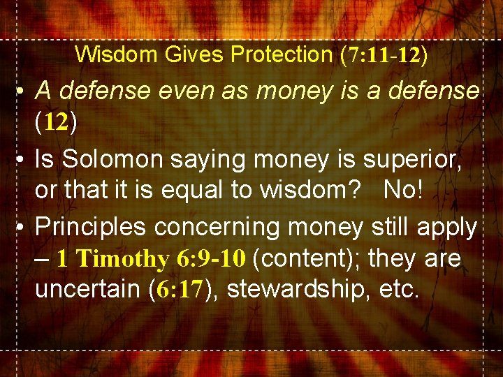 Wisdom Gives Protection (7: 11 -12) • A defense even as money is a