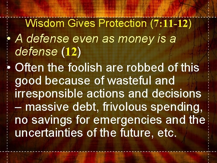 Wisdom Gives Protection (7: 11 -12) • A defense even as money is a