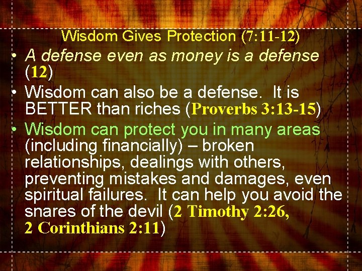 Wisdom Gives Protection (7: 11 -12) • A defense even as money is a