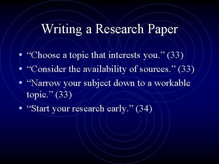 Writing a Research Paper • “Choose a topic that interests you. ” (33) •