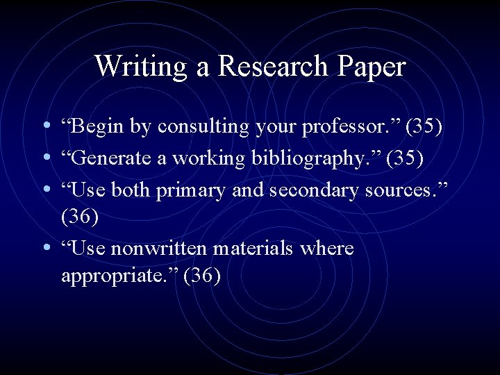 Writing a Research Paper • “Begin by consulting your professor. ” (35) • “Generate