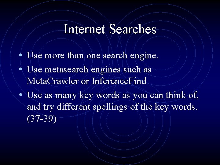 Internet Searches • Use more than one search engine. • Use metasearch engines such