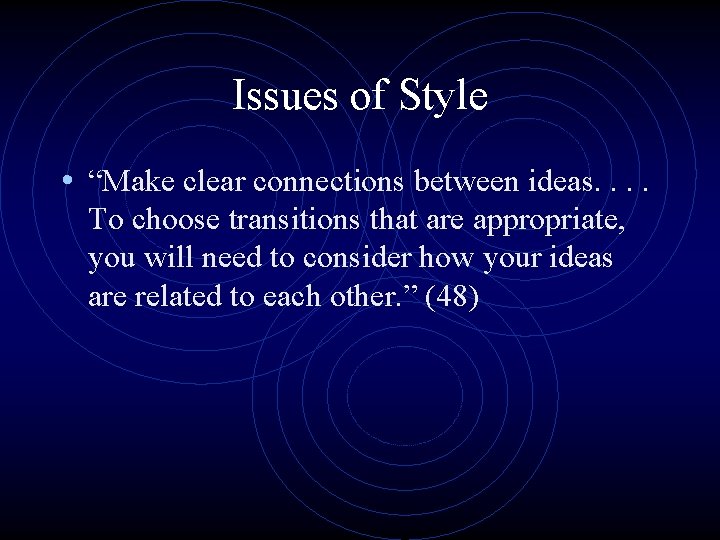 Issues of Style • “Make clear connections between ideas. . To choose transitions that