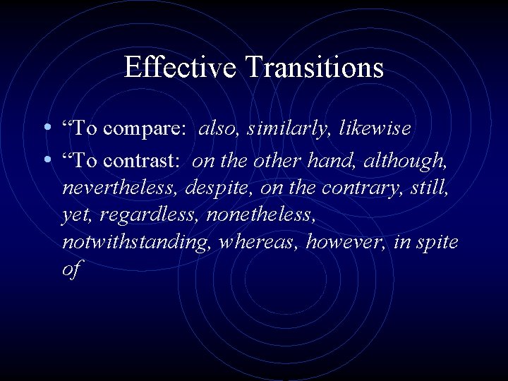 Effective Transitions • “To compare: also, similarly, likewise • “To contrast: on the other