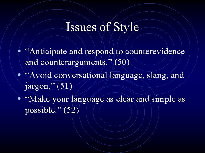 Issues of Style • “Anticipate and respond to counterevidence and counterarguments. ” (50) •