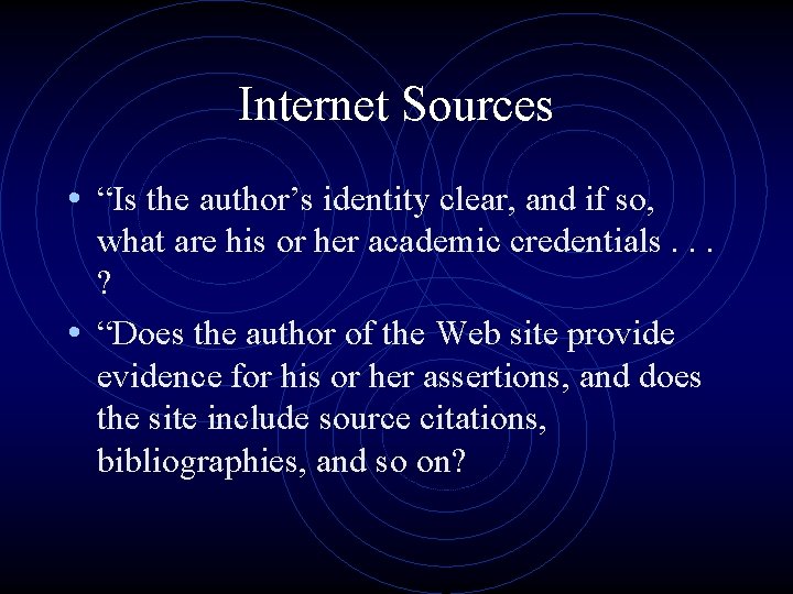 Internet Sources • “Is the author’s identity clear, and if so, what are his