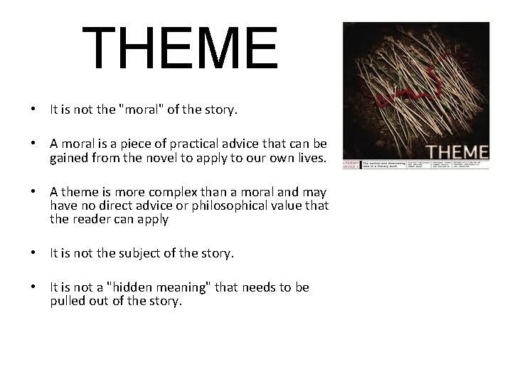 THEME • It is not the "moral" of the story. • A moral is