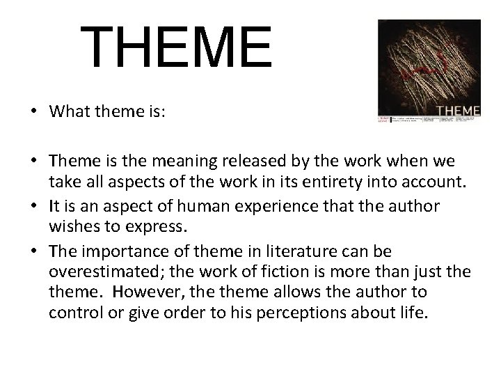 THEME • What theme is: • Theme is the meaning released by the work