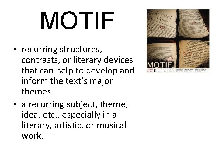 MOTIF • recurring structures, contrasts, or literary devices that can help to develop and