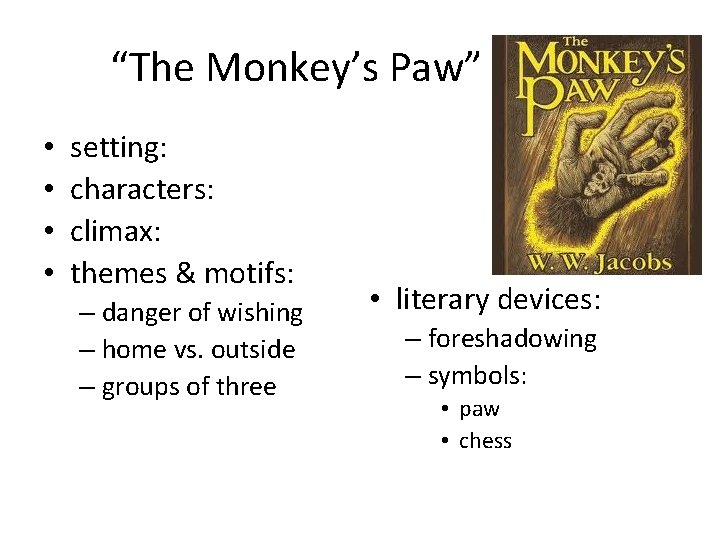 “The Monkey’s Paw” • • setting: characters: climax: themes & motifs: – danger of