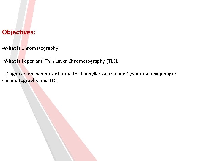 Objectives: -What is Chromatography. -What is Paper and Thin Layer Chromatography (TLC). - Diagnose