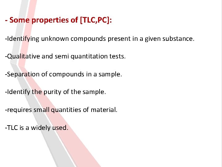 - Some properties of [TLC, PC]: -Identifying unknown compounds present in a given substance.