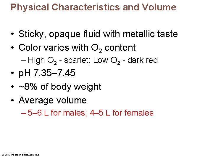 Physical Characteristics and Volume • Sticky, opaque fluid with metallic taste • Color varies