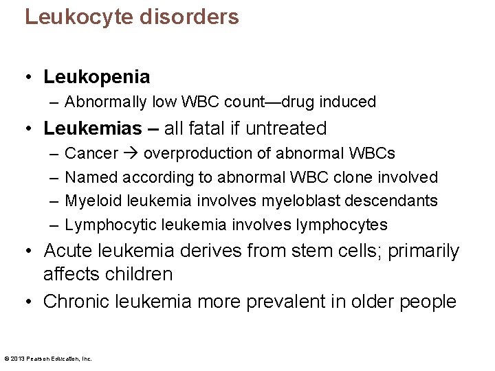 Leukocyte disorders • Leukopenia – Abnormally low WBC count—drug induced • Leukemias – all