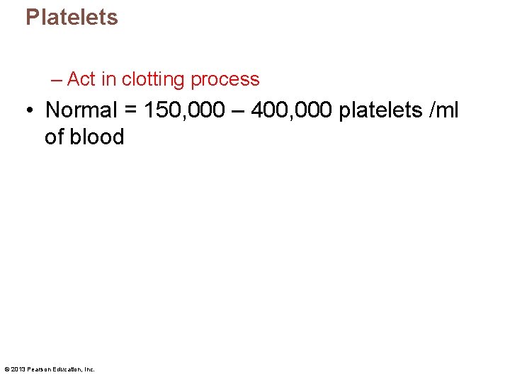 Platelets – Act in clotting process • Normal = 150, 000 – 400, 000
