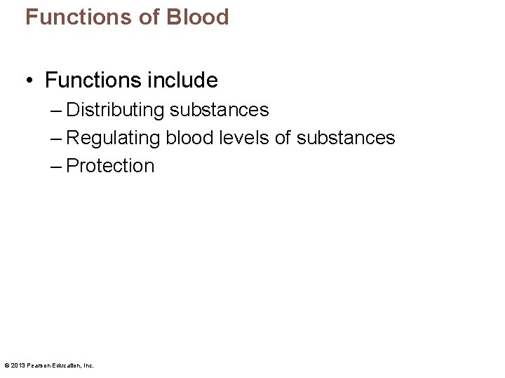 Functions of Blood • Functions include – Distributing substances – Regulating blood levels of