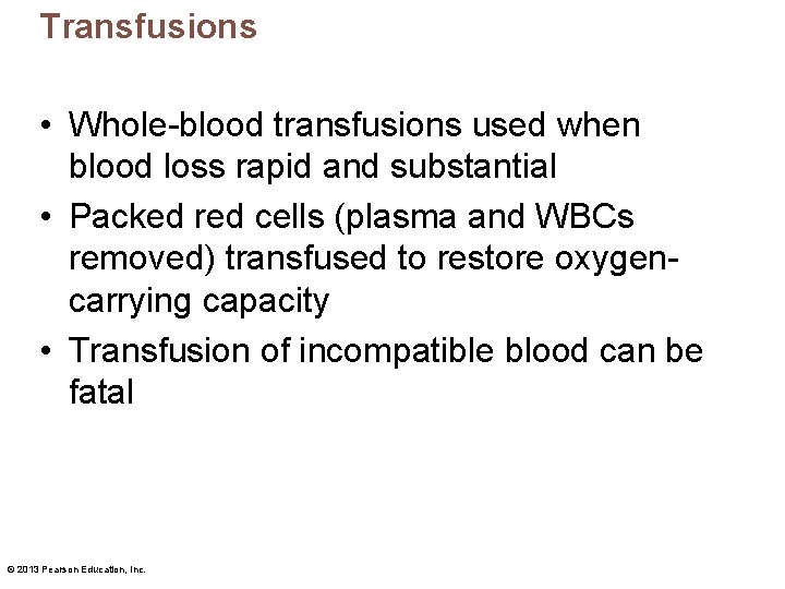 Transfusions • Whole-blood transfusions used when blood loss rapid and substantial • Packed red