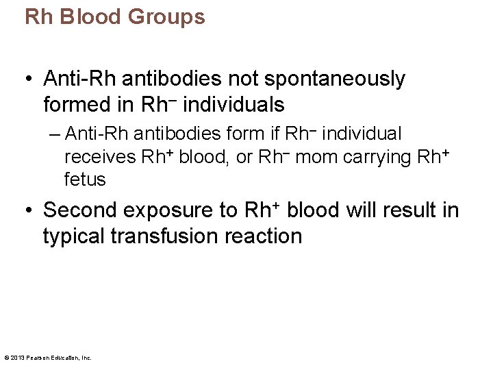 Rh Blood Groups • Anti-Rh antibodies not spontaneously formed in Rh– individuals – Anti-Rh