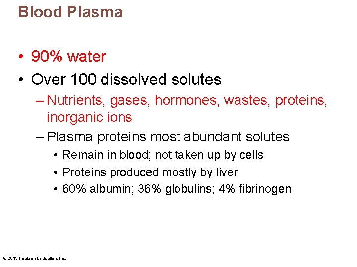 Blood Plasma • 90% water • Over 100 dissolved solutes – Nutrients, gases, hormones,