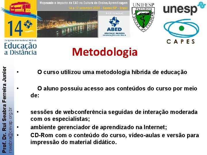 rseabra@cevap. org. br Prof. Dr. Rui Seabra Ferreira Junior Metodologia • O curso utilizou