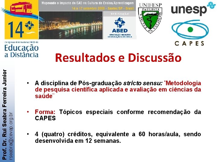  • A disciplina de Pós-graduação stricto sensu: ¨Metodologia de pesquisa científica aplicada e