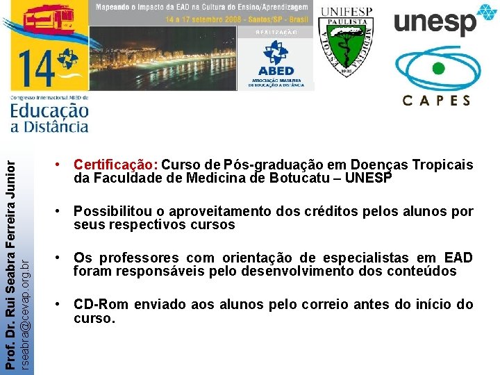  • Possibilitou o aproveitamento dos créditos pelos alunos por seus respectivos cursos rseabra@cevap.