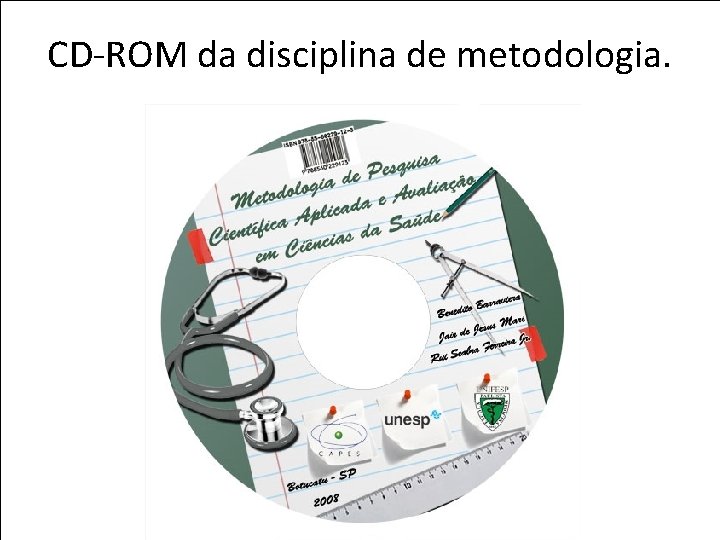 rseabra@cevap. org. br Prof. Dr. Rui Seabra Ferreira Junior CD-ROM da disciplina de metodologia.